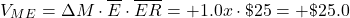 \[ V_{ME} = \Delta M \cdot \overline{E} \cdot \overline{ER} = +1.0x \cdot \$ 25 = + \$ 25.0 \]