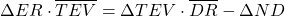 \[ \Delta ER \cdot \overline{TEV} = \Delta TEV \cdot \overline{DR} - \Delta ND \]