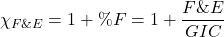 \[ \chi_{F\&E} = 1 + \%F = 1 + \frac{F\&E}{GIC} \]