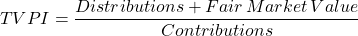 \[ TVPI = \frac{Distributions+Fair\,Market\,Value}{Contributions} \]